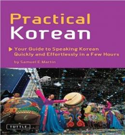 Practical Korean - Your Guide to Speaking Korean Quickly and Effortlessly in a Few Hours