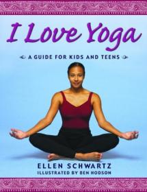I Love Yoga - A Source Book for Teens