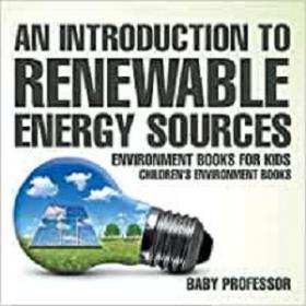An Introduction to Renewable Energy Sources - Environment Books for Kids  Children's Environment Books