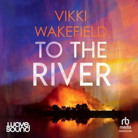 To the River by Vikki Wakefield