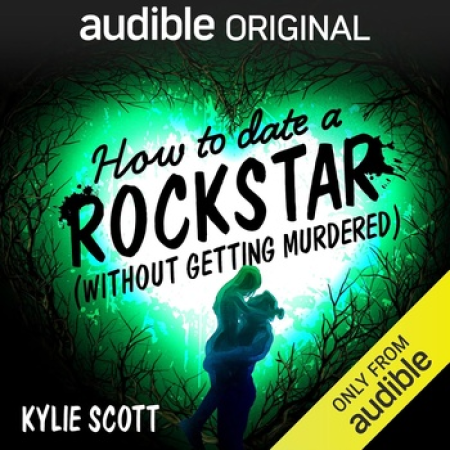 How to Date a Rockstar Without Getting Murdered - Kylie Scott m4b