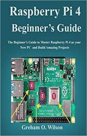 Raspberry Pi 4 Beginners to Advanced Users Guide