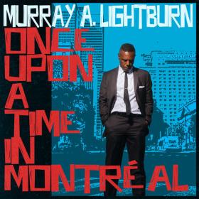 Murray A  Lightburn - Once Upon A Time in Montréal (2023) [24Bit-96kHz] FLAC<span style=color:#39a8bb> [PMEDIA]</span>