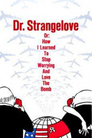 Dr  Strangelove or How I Learned to Stop Worrying and Love the Bomb (1964)