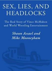Sex, Lies, and Headlocks - The Real Story of Vince McMahon and World Wrestling Entertainment